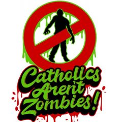 Catholics Aren't Zombies!