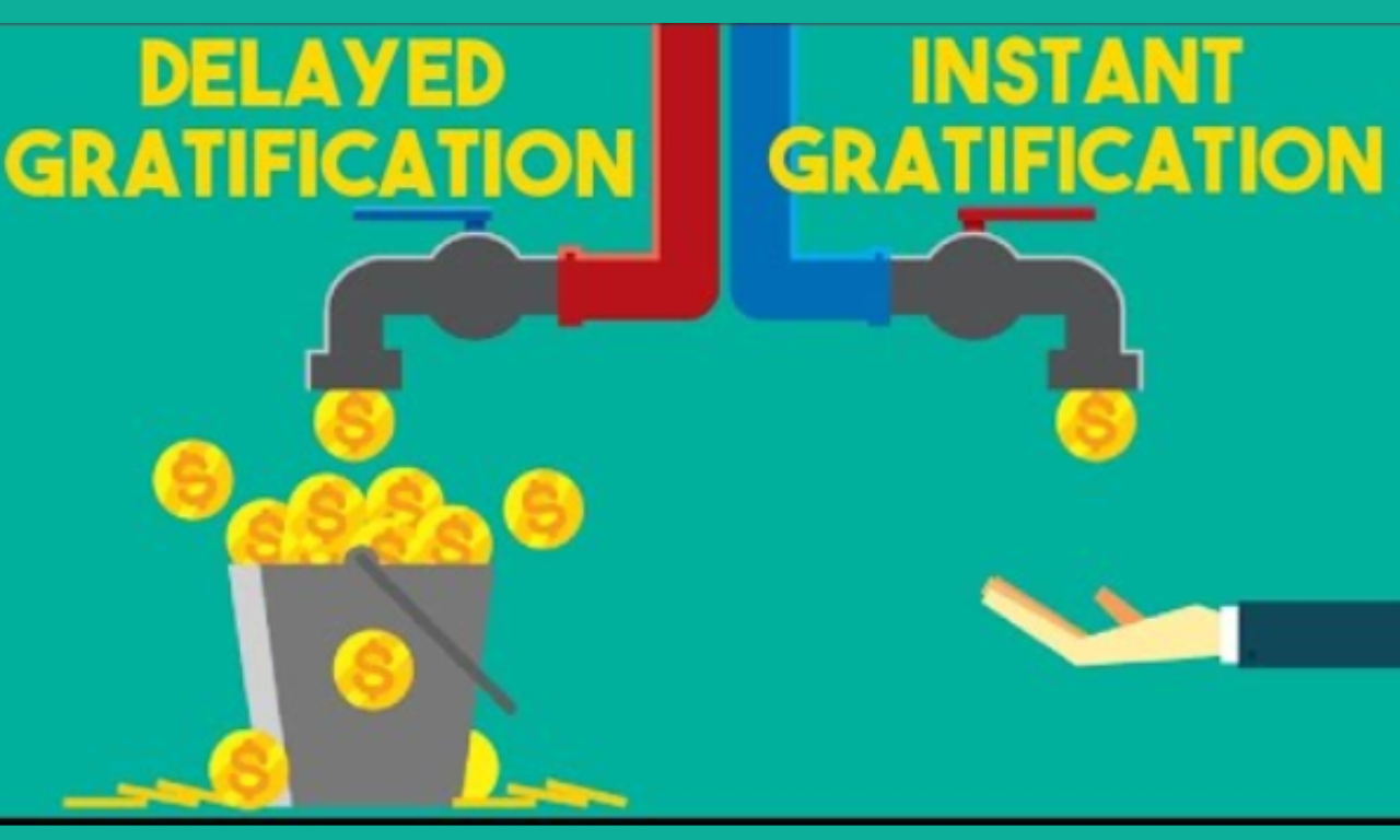 Delayed Gratification or Instant Gratification?