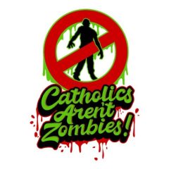 Catholics Aren't Zombies!