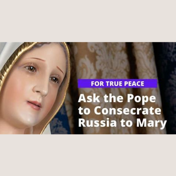 Consecrate Russia to Mary.